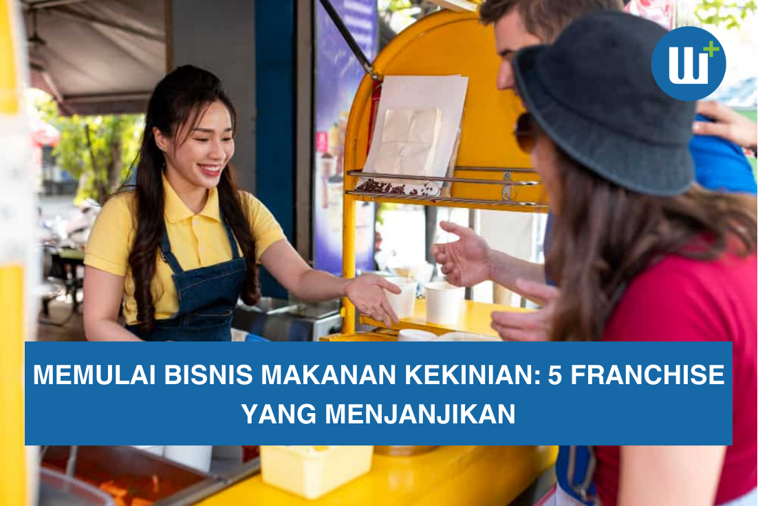 Memulai Bisnis Makanan Kekinian: 5 Franchise yang Menjanjikan