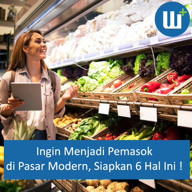 Ingin Menjadi Pemasok di Pasar Modern, Siapkan 6 Hal Ini !