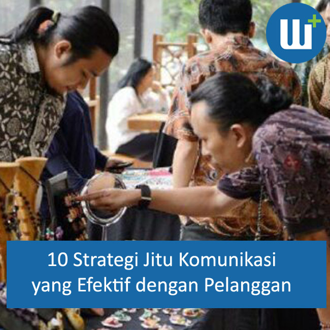 10 Strategi Jitu Komunikasi yang Efektif dengan Pelanggan