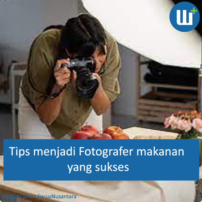 6 Tips Menjadi Fotografer Makanan Yang Sukses