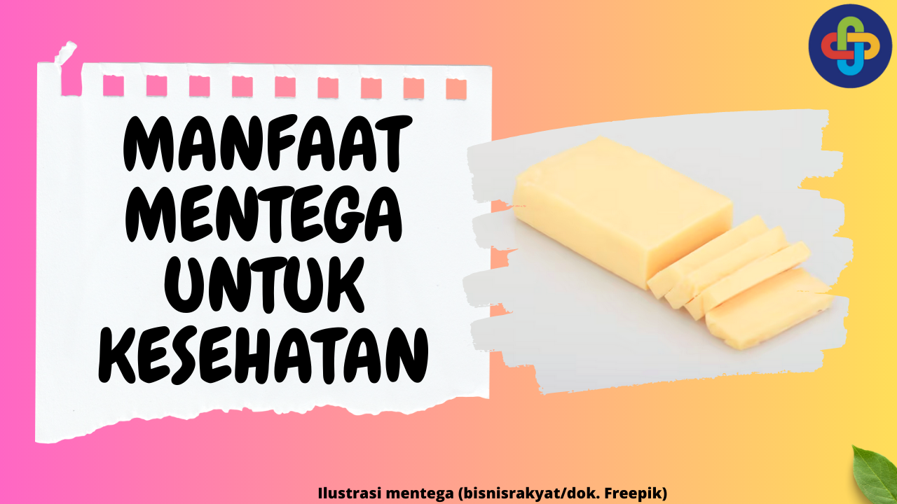 8 Manfaat Mentega yang Menyehatkan dan Baik untuk Tubuh