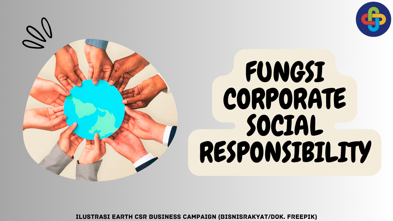 Ketahui 5 Fungsi Corporate Social Responsibility (CSR) dalam Bisnis