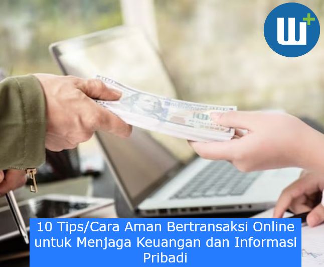 10 Tips/Cara Aman Bertransaksi Online untuk Menjaga Keuangan dan Informasi Pribadi