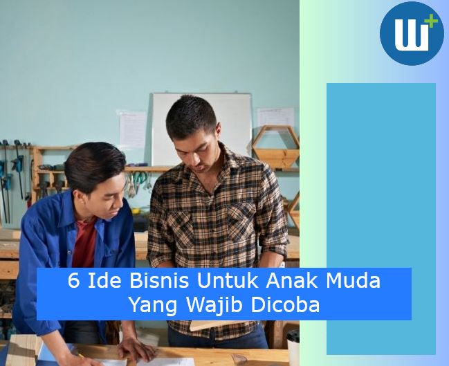 6 Ide Bisnis Untuk Anak Muda Yang Wajib Dicoba