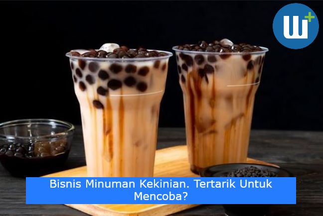 Bisnis Minuman Kekinian, Tertarik Untuk Mencoba?