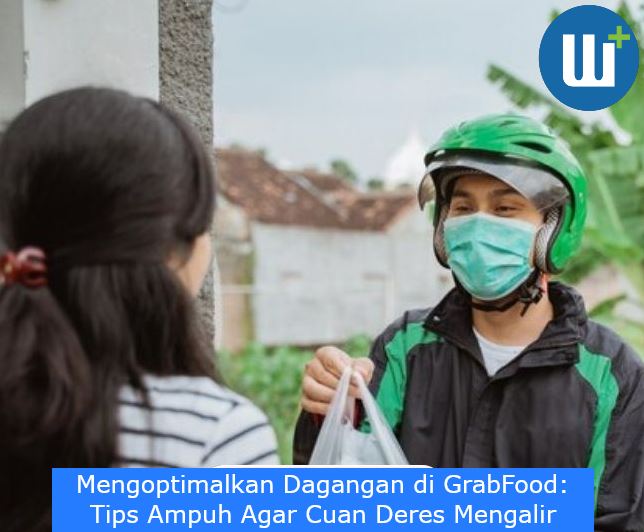 Mengoptimalkan Dagangan di GrabFood: Tips Ampuh Agar Cuan Deres Mengalir