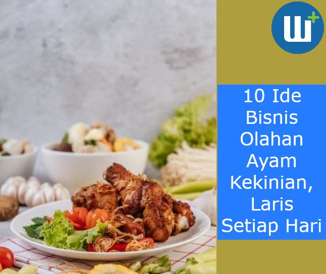 10 Ide Bisnis Olahan Ayam Kekinian, Laris Setiap Hari