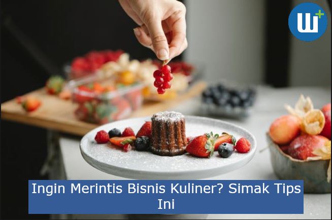 Ingin Merintis Bisnis Kuliner? Simak Tips Ini