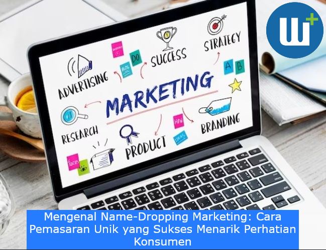 Mengenal Name-Dropping Marketing: Cara Pemasaran Unik yang Sukses Menarik Perhatian Konsumen