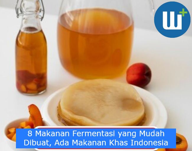 8 Makanan Fermentasi yang Mudah Dibuat, Ada Makanan Khas Indonesia