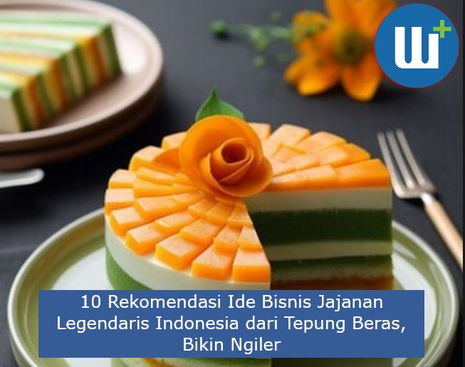 10 Rekomendasi Ide Bisnis Jajanan Legendaris Indonesia dari Tepung Beras, Bikin Ngiler