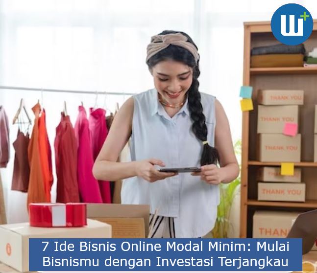 Ada 7 Ide Bisnis Online Modal Minim: Mulai Bisnismu dengan Investasi Terjangkau