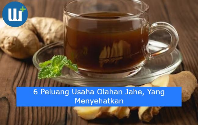 6 Peluang Usaha Olahan Jahe, Yang Menyehatkan