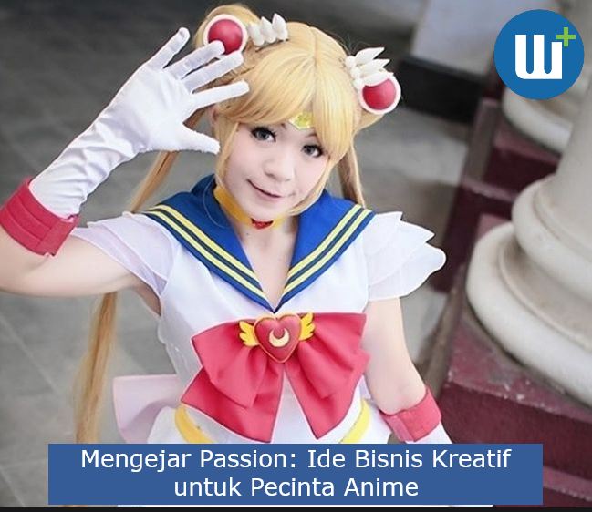 Mengejar Passion: Ide Bisnis Kreatif untuk Pecinta Anime