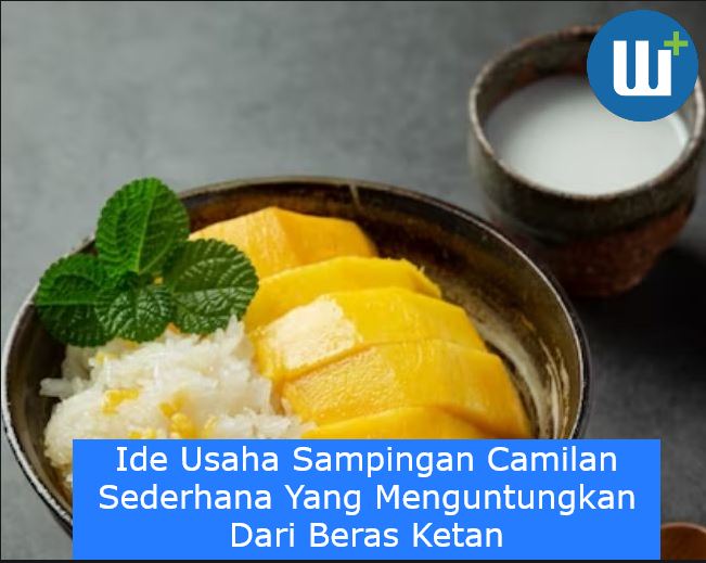 Ide Usaha Sampingan Camilan Sederhana Yang Menguntungkan Dari Beras Ketan