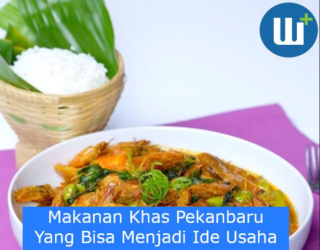 Makanan Khas Pekanbaru Yang Bisa Menjadi Ide Usaha