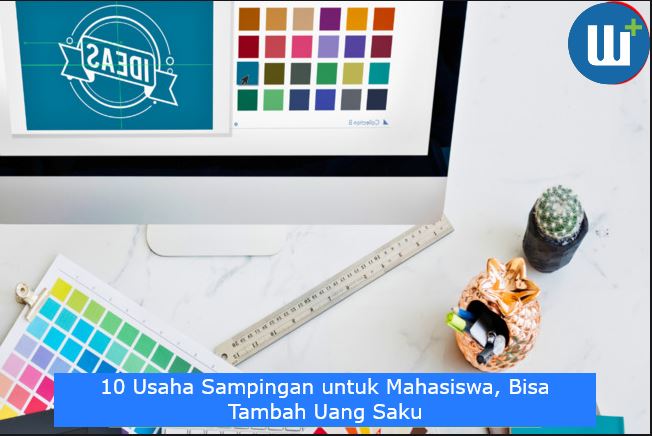 10 Usaha Sampingan untuk Mahasiswa, Bisa Tambah Uang Saku