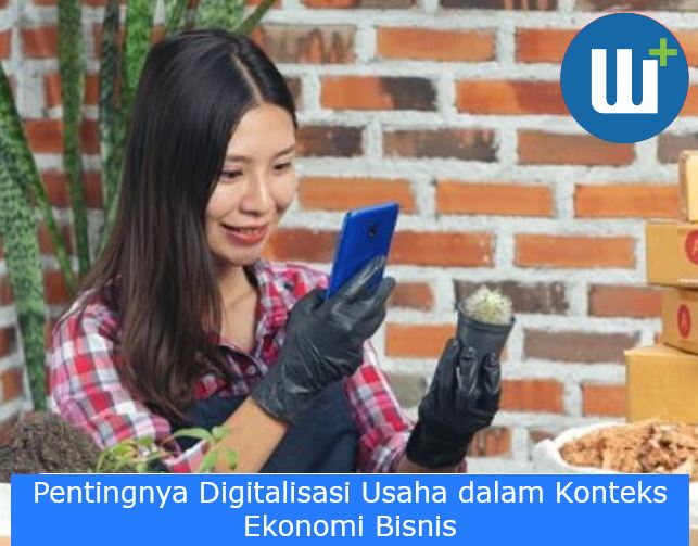 Pentingnya Digitalisasi Usaha dalam Konteks Ekonomi Bisnis