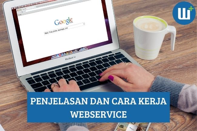 Mengetahui Lebih dalam Pengertian dan Cara Kerja Webservice