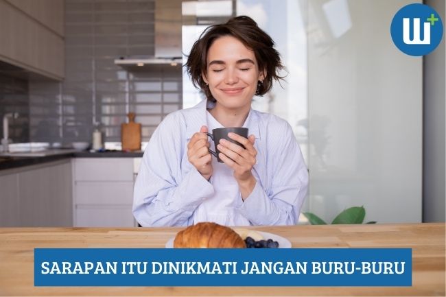 Sarapan itu Dinikmati Jangan Buru-Buru, Simak Alasannya!