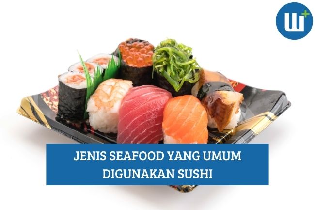 Ini Dia 9 Jenis Seafood Umum Digunakan dalam Sushi