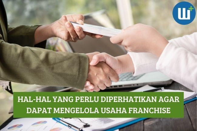 Hal-Hal yang Perlu Diperhatikan agar Dapat Mengelola Usaha Franchise