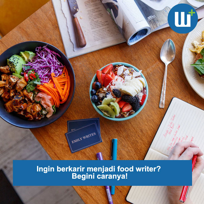 Ingin berkarir menjadi food writer? Begini caranya!