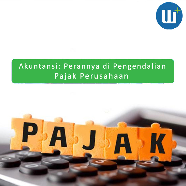 Akuntansi: Perannya di Pengendalian Pajak Perusahaan