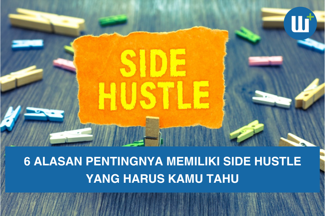 6 Alasan Pentingnya Memiliki Side Hustle yang Harus Kamu Tahu