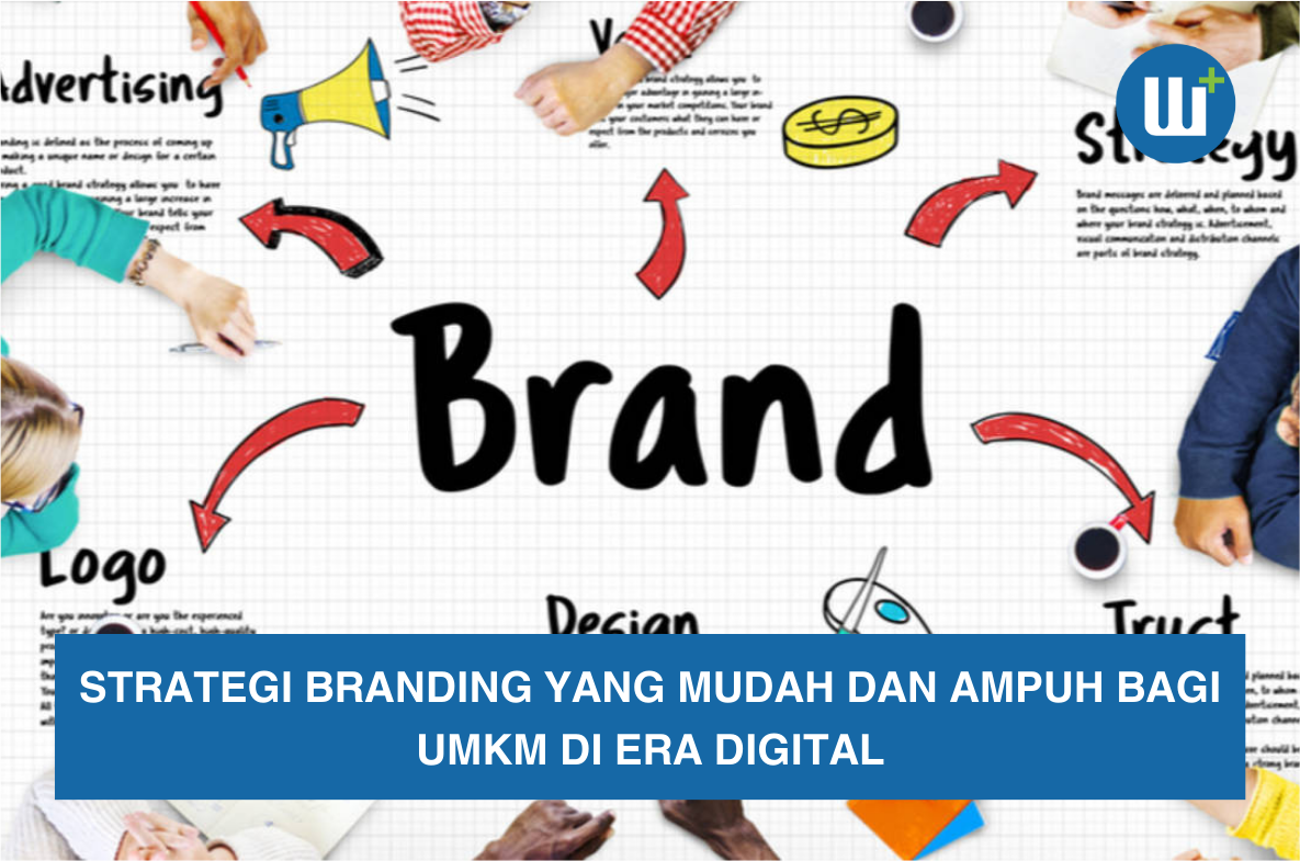 Strategi Branding Yang Mudah Dan Ampuh Bagi UMKM di Era Digital