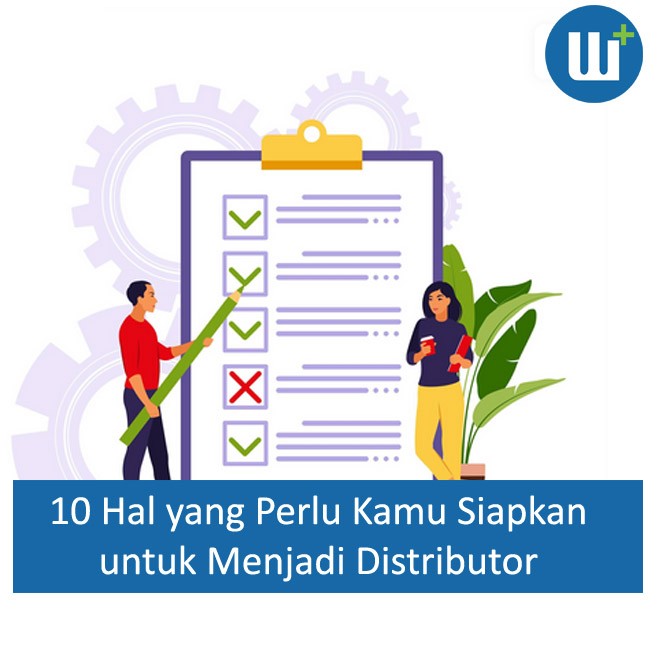 10 Hal yang Perlu Kamu Siapkan untuk Menjadi Distributor