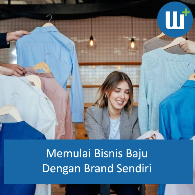 Memulai Bisnis Baju dengan Brand Sendiri: Langkah-langkah Sukses