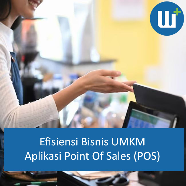 Meningkatkan Efisiensi Bisnis UMKM: Rekomendasi Aplikasi Point of Sales (POS)