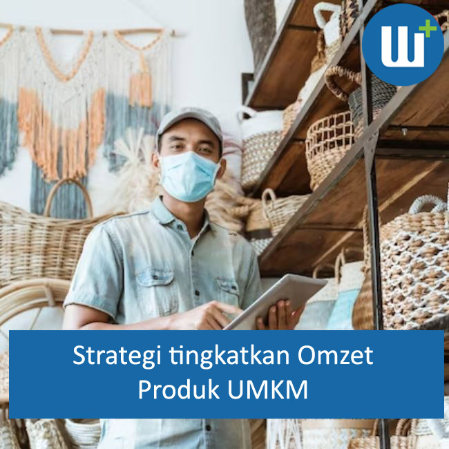 Meningkatkan Omzet Bisnis UMKM: Strategi yang Tepat