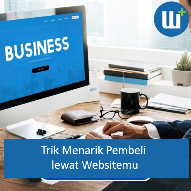 Menarik Pembeli ke Website: Trik Efektif yang Perlu  Ketahui