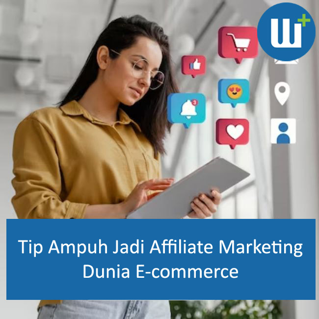 Tips Sukses Menjadi Affiliate Marketer di Dunia E-Commerce