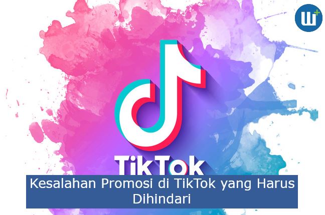 3 Kesalahan Promosi di TikTok yang Harus Dihindari