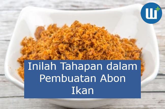 Inilah Tahapan dalam Pembuatan Abon Ikan