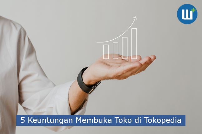 5 Keuntungan Membuka Toko di Tokopedia