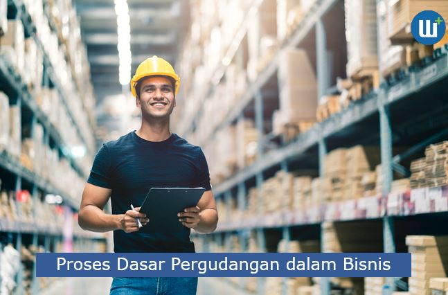 5 Proses Dasar Pergudangan dalam Bisnis