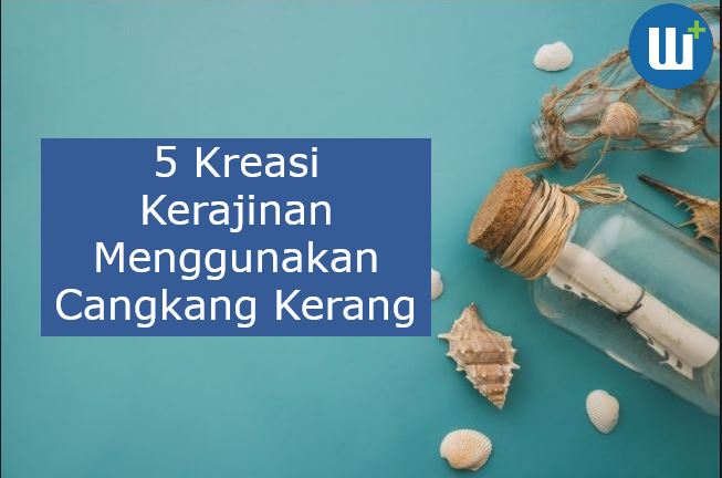 5 Kreasi Kerajinan Menggunakan Cangkang Kerang