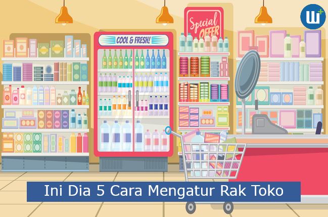 Ini Dia 5 Cara Mengatur Rak Toko