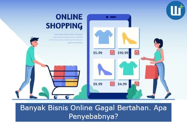 Banyak Bisnis Online Gagal Bertahan. Apa Penyebabnya?