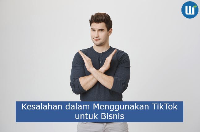 5 Kesalahan dalam Menggunakan TikTok untuk Bisnis