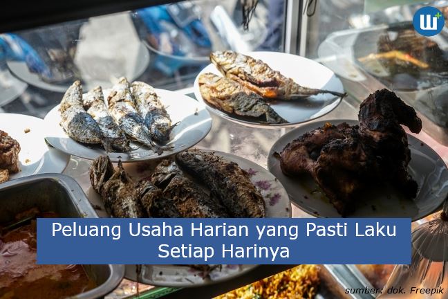 4 Peluang Usaha Harian yang Pasti Laku Setiap Harinya