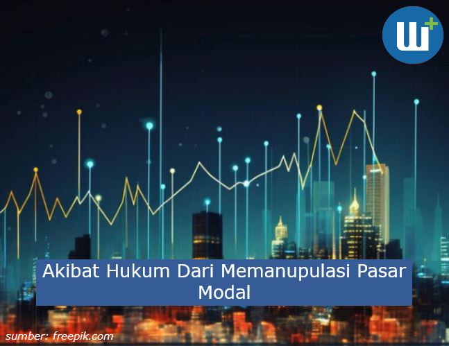 Akibat Hukum Dari Memanipulasi Pasar Modal