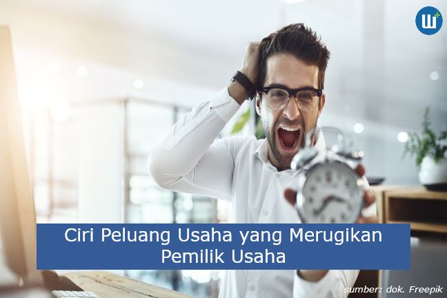 Ciri Peluang Usaha yang Merugikan Pemilik Usaha