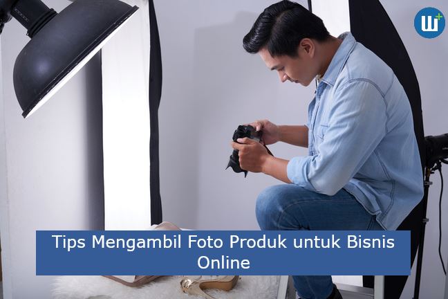 4 Tips Mengambil Foto Produk untuk Bisnis Online