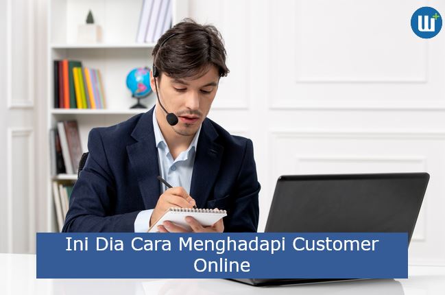 Ini Dia 4 Cara Menghadapi Customer Online