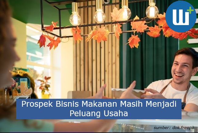 Menarik! Prospek Bisnis Makanan Masih Menjadi Peluang Usaha